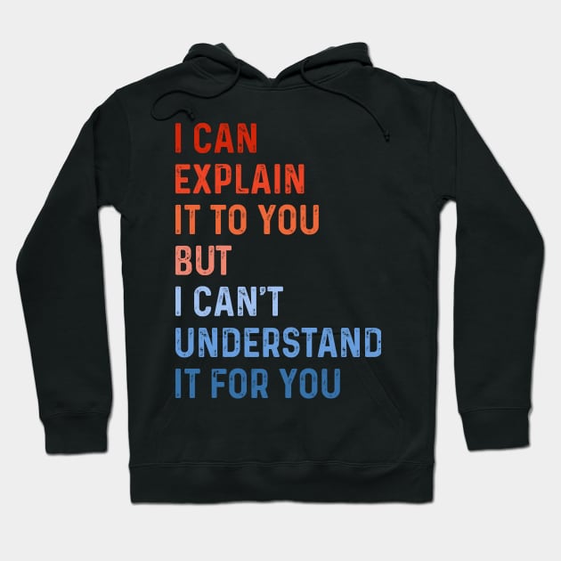 Funny Engineer I Can Explain It to You But I Can't Understand It for You Best Engineering Gifts for Engineer Vintage Hoodie by TeeTypo